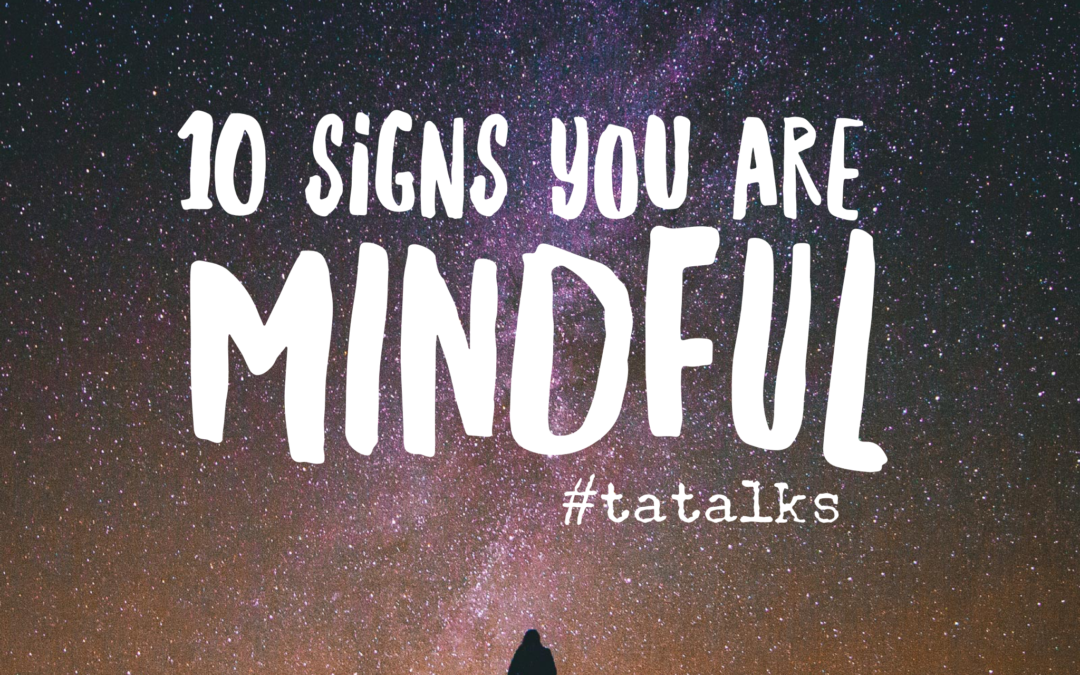 10 Signs You are MINDFUL!