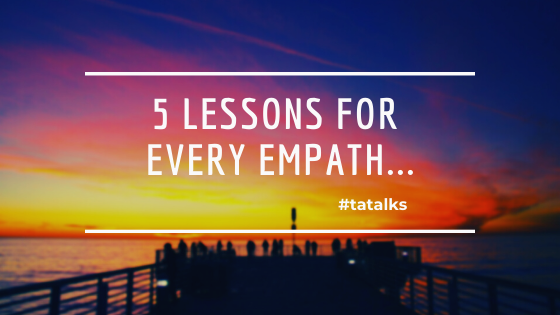 5 Lessons Every Empath Needs to Learn…