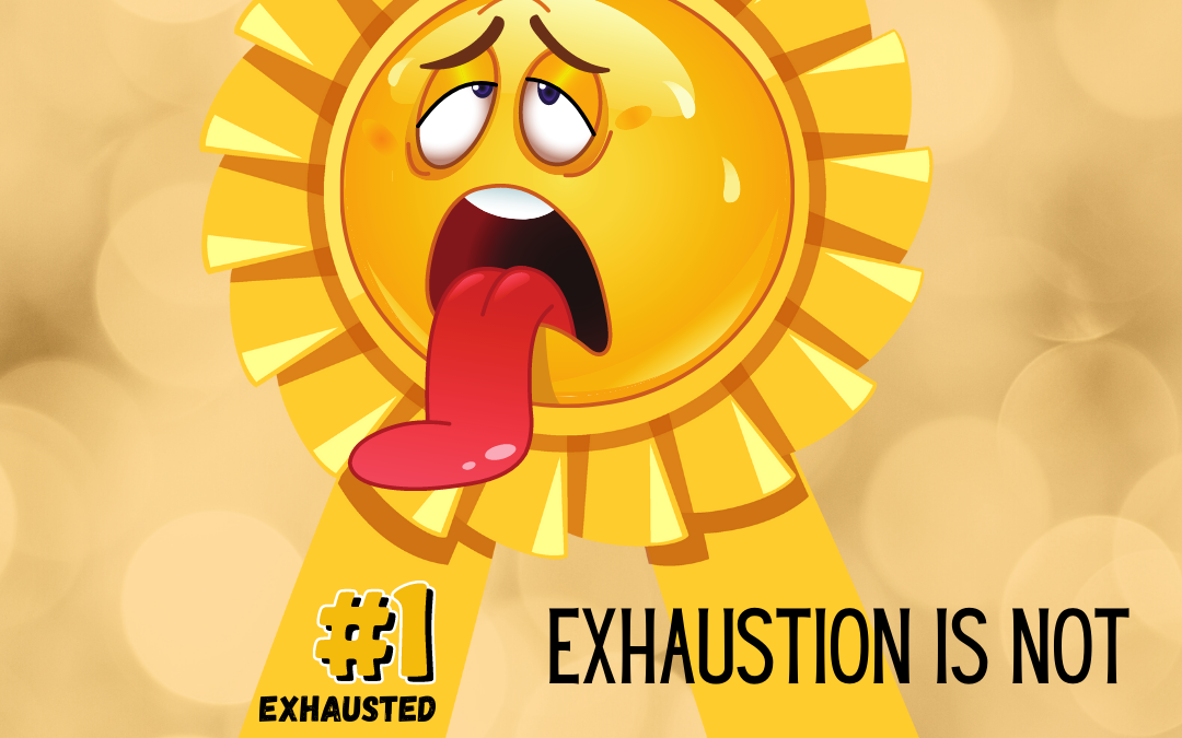 Exhaustion is not a badge of honor.