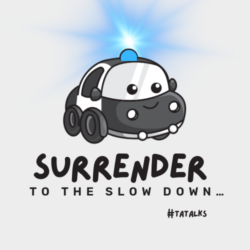 Surrender to the Slow Down